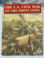 The U.S. Civil War on the Front Lines di Tim Cooke edito da CAPSTONE PR