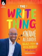 The Write Thing: Kwame Alexander Engages Students in Writing Workshop di Kwame Alexander edito da SHELL EDUC PUB