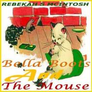 Bella Boots and the Mouse: A Fun Early Readers Children's Story Book Ages 2-8 di Rebekah S. McIntosh edito da Createspace