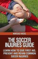 The Soccer Injuries Guide di Mirsad Hasic edito da Createspace Independent Publishing Platform