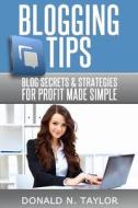 Blogging Tips: Blog Secrets and Strategies for Profit Made Simple di Donald N. Taylor edito da Createspace