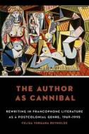 The Author As Cannibal di Felisa Vergara Reynolds edito da University Of Nebraska Press