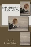 Harry Blount, the Detective di T. J. Flanagan edito da Createspace