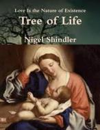 Tree of Life: Love Is the Nature of Existence di Nigel Shindler Ph. D. edito da Createspace