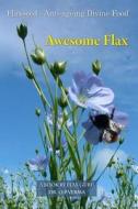 Awesome Flax: A Book by Flax Guru di Dr O. P. Verma edito da Createspace Independent Publishing Platform