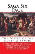 Saga Six Pack: The Poetry of the North Atlantic di Anonymous, Snorri Sturluson, William Morris edito da Createspace