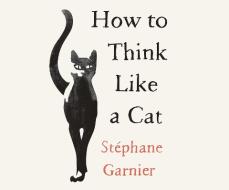 How to Think Like a Cat di St'phane Garnier edito da Dreamscape Media