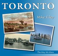 Toronto: The Way We Were di Mike Filey edito da DUNDURN PR LTD