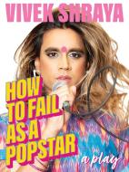 How to Fail as a Popstar di Vivek Shraya edito da ARSENAL PULP PRESS