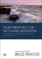 Taoist Breathing for Tai Chi and Meditation: 24 Exercises to Reduce Stress, Build Mental Stamina, and Improve Your Health di Bruce Frantzis edito da North Atlantic Books