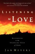 Listening to Love di Janice Meyers, Jan Meyers edito da Waterbrook Press
