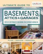Ultimate Guide to Basements, Attics & Garages, 3rd Revised Edition: Step-By-Step Projects for Adding Space Without Addin di Editors Of Creative Homeowner edito da CREATIVE HOMEOWNER PR