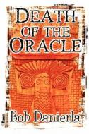 Death Of The Oracle di Bob Danierla edito da America Star Books