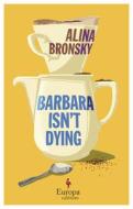 Barbara Isn't Dying di Alina Bronsky edito da EUROPA ED