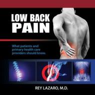 Low Back Pain, What patients and primary care health care providers should know di Rey Lazaro edito da NEWLIFE BOOK DISTRIBUTORS