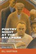 Poetry Night at the Ballpark and Other Scenes from an Alternative America di Bill Kauffman edito da Front Porch Republic Books
