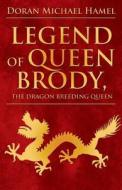 Legend Of Queen Brody, The Dragon Breeding Queen di Doran Michael Hamel edito da America Star Books