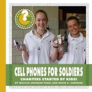 Cell Phones for Soldiers: Charities Started by Kids! di Melissa Sherman Pearl, David A. Sherman edito da CHERRY LAKE PUB