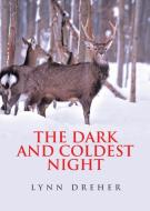 The Dark and Coldest Night di Lynn Dreher edito da Covenant Books