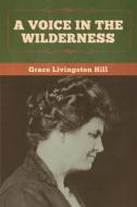 A Voice in the Wilderness di Grace Livingston Hill edito da Bibliotech Press