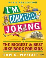 I'm Completely Joking di Tom E. Moffatt edito da Write Laugh