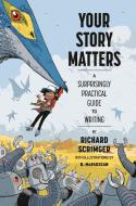 Your Story Matters: A Surprisingly Practical Guide to Writing di Richard Scrimger edito da TUNDRA BOOKS INC