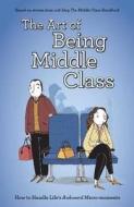 The Art Of Being Middle Class di Not Actual Size edito da Little, Brown Book Group