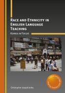 Race and Ethnicity in English Language Teaching: Korea in Focus di Christopher Joseph Jenks edito da MULTILINGUAL MATTERS