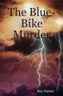 The Blue-Bike Murder di Ron Parker edito da Lulu.com