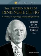 The Selected Papers of Denis Noble CBE FRS edito da IMPERIAL COLLEGE PRESS