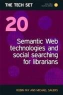 Semantic Web Technologies And Social Searching For Librarians di Robin Fay, Michael Sauers edito da Facet Publishing