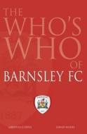 The Who\'s Who Of Barnsley Fc di Grenville Firth, David Wood edito da Db Publishing