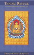 Taking Refuge di Khenpo Karthar Rinpoche edito da KTD Publications
