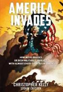 America Invades: How We've Invaded or Been Militarily Involved with Almost Every Country on Earth di Christopher Kelly, Stuart Laycock edito da BOOK PUBL NETWORK