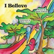 I Believe di Jamie Goldring edito da Createspace Independent Publishing Platform