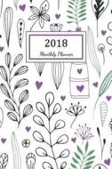 Monthly Planner 2018: 2018 Planner Weekly and Monthly: 365 Day 52 Week - Daily Weekly and Monthly Academic Calendar - Agenda Schedule Organi di Nicole Planner edito da Createspace Independent Publishing Platform