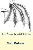 Bat Wing: Special Edition di Sax Rohmer edito da Createspace Independent Publishing Platform