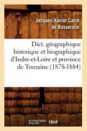 Dict. Geographique Historique Et Biographique D'Indre-Et-Loire Et Province de Touraine (1878-1884) di Jacques Xavier Carre de Busserolle edito da Hachette Livre - Bnf