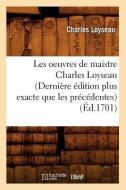 Les Oeuvres de Maistre Charles Loyseau (Derniere Edition Plus Exacte Que Les Precedentes) (Ed.1701) di Charles Loyseau edito da Hachette Livre - Bnf