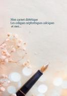 Mon carnet diététique : les coliques néphrétiques calciques et moi... di Cédric Menard edito da Books on Demand