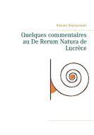 Quelques commentaires au De Rerum Natura de Lucrèce di Richard Wojnarowski edito da Books on Demand