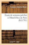 Essais De Sermons Preches A L'Hotel-Dieu De Paris di MULOT-F V edito da Hachette Livre - BNF