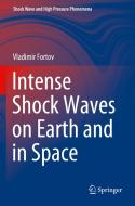Intense Shock Waves on Earth and in Space di Vladimir Fortov edito da Springer International Publishing