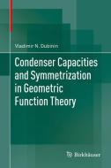 Condenser Capacities and Symmetrization in Geometric Function Theory di Vladimir N. Dubinin edito da Springer Basel