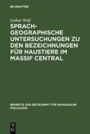 Sprachgeographische Untersuchungen zu den Bezeichnungen für Haustiere im Massif Central di Lothar Wolf edito da De Gruyter Mouton