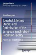 Touschek Lifetime Studies And Optimization Of The European Synchrotron Radiation Facility di Nicola Carmignani edito da Springer International Publishing Ag