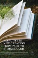 Exercises in New Creation from Paul to Kierkegaard di T. Wilson Dickinson edito da Springer-Verlag GmbH