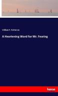 A Heartening Word for Mr. Fearing di William P. Patterson edito da hansebooks