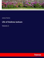 Life of Andrew Jackson di James Parton edito da hansebooks