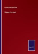 Slavery Doomed di Frederick Milnes Edge edito da Salzwasser-Verlag